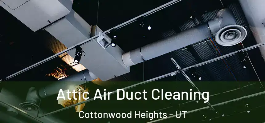  Attic Air Duct Cleaning Cottonwood Heights - UT