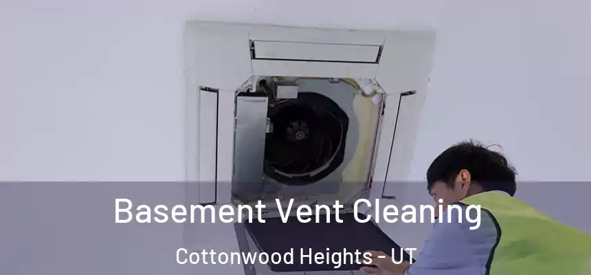  Basement Vent Cleaning Cottonwood Heights - UT
