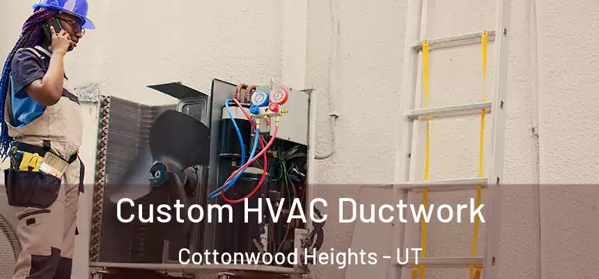 Custom HVAC Ductwork Cottonwood Heights - UT