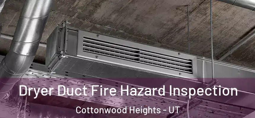 Dryer Duct Fire Hazard Inspection Cottonwood Heights - UT