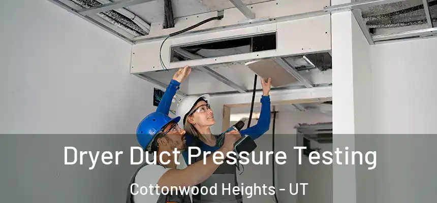  Dryer Duct Pressure Testing Cottonwood Heights - UT