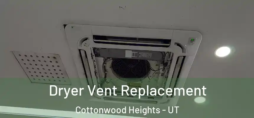  Dryer Vent Replacement Cottonwood Heights - UT
