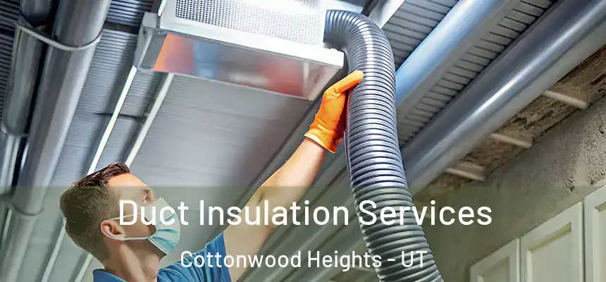  Duct Insulation Services Cottonwood Heights - UT