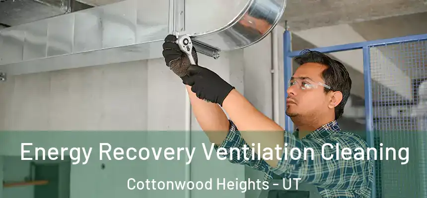  Energy Recovery Ventilation Cleaning Cottonwood Heights - UT