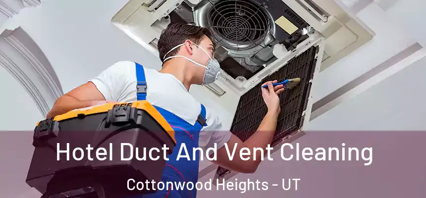  Hotel Duct And Vent Cleaning Cottonwood Heights - UT
