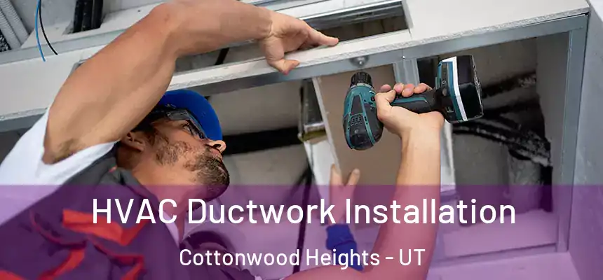  HVAC Ductwork Installation Cottonwood Heights - UT