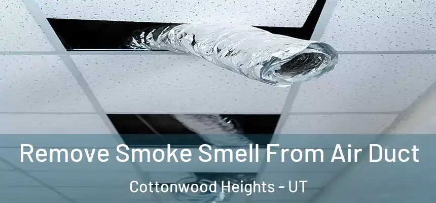  Remove Smoke Smell From Air Duct Cottonwood Heights - UT