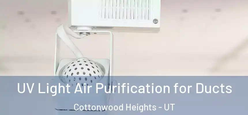  UV Light Air Purification for Ducts Cottonwood Heights - UT
