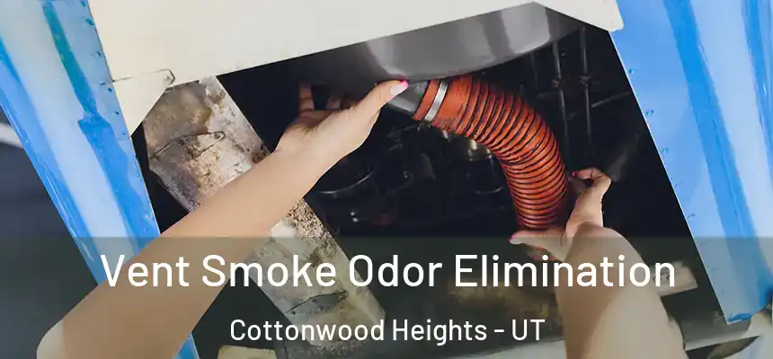 Vent Smoke Odor Elimination Cottonwood Heights - UT