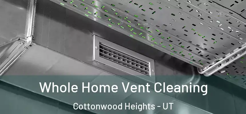  Whole Home Vent Cleaning Cottonwood Heights - UT